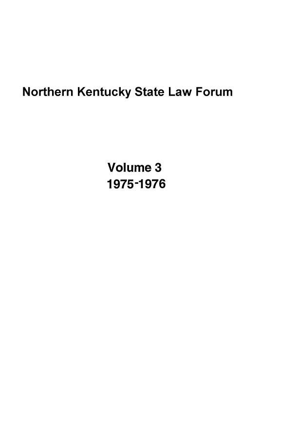 handle is hein.journals/nkenlr3 and id is 1 raw text is: Northern Kentucky State Law Forum
Volume 3
1975-1976


