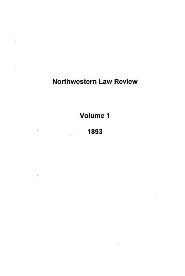 handle is hein.journals/nlrc1 and id is 1 raw text is: Northwestern Law Review
Volume 1
1893



