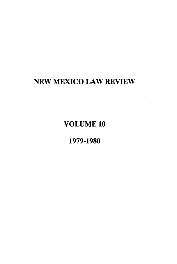 handle is hein.journals/nmlr10 and id is 1 raw text is: NEW MEXICO LAW REVIEW
VOLUME 10
1979-1980


