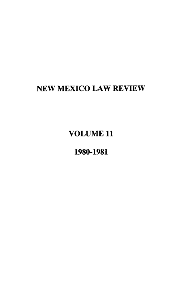 handle is hein.journals/nmlr11 and id is 1 raw text is: NEW MEXICO LAW REVIEW
VOLUME 11
1980-1981


