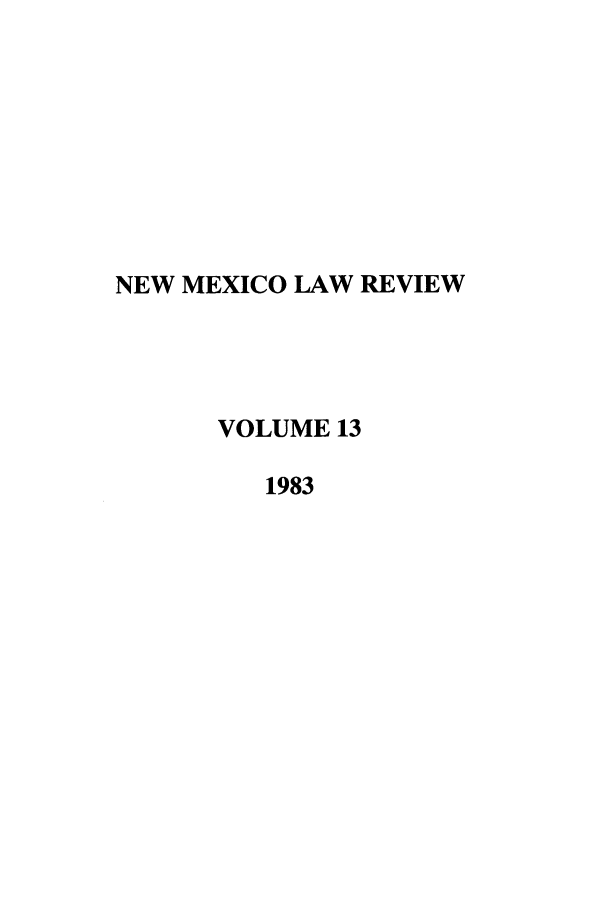 handle is hein.journals/nmlr13 and id is 1 raw text is: NEW MEXICO LAW REVIEW
VOLUME 13
1983


