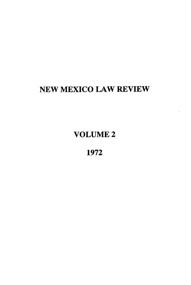 handle is hein.journals/nmlr2 and id is 1 raw text is: NEW MEXICO LAW REVIEW
VOLUME 2
1972


