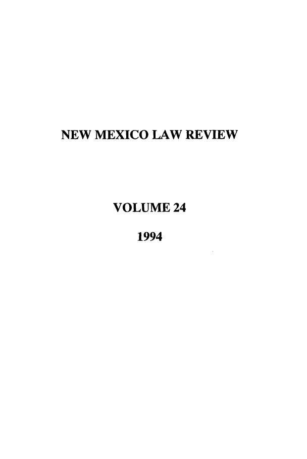 handle is hein.journals/nmlr24 and id is 1 raw text is: NEW MEXICO LAW REVIEW
VOLUME 24
1994


