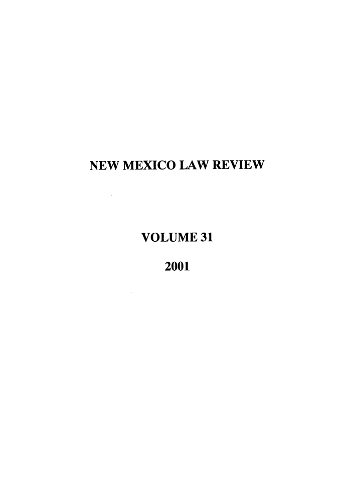 handle is hein.journals/nmlr31 and id is 1 raw text is: NEW MEXICO LAW REVIEW
VOLUME 31
2001


