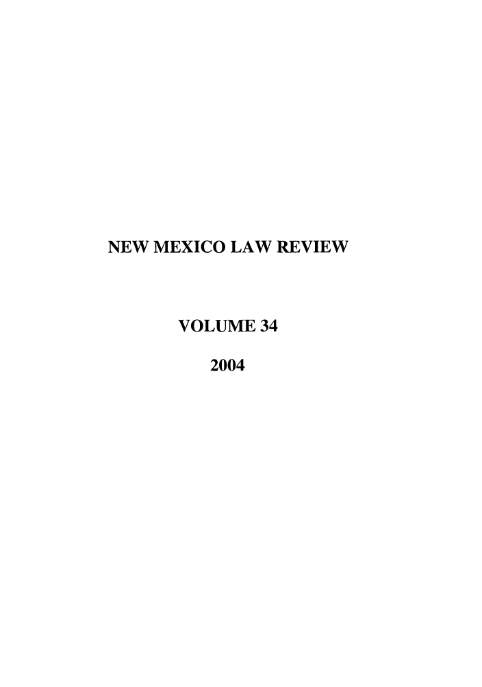 handle is hein.journals/nmlr34 and id is 1 raw text is: NEW MEXICO LAW REVIEW
VOLUME 34
2004


