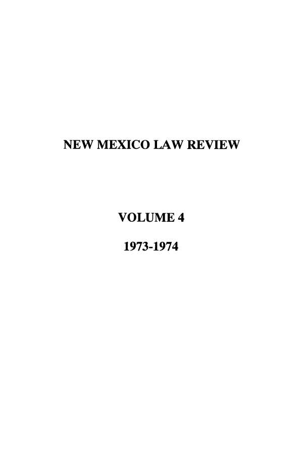 handle is hein.journals/nmlr4 and id is 1 raw text is: NEW MEXICO LAW REVIEW
VOLUME 4
1973-1974


