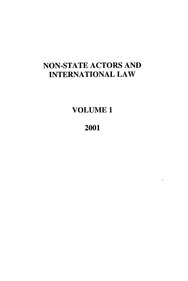 handle is hein.journals/nonstata1 and id is 1 raw text is: NON-STATE ACTORS AND
INTERNATIONAL LAW
VOLUME 1
2001


