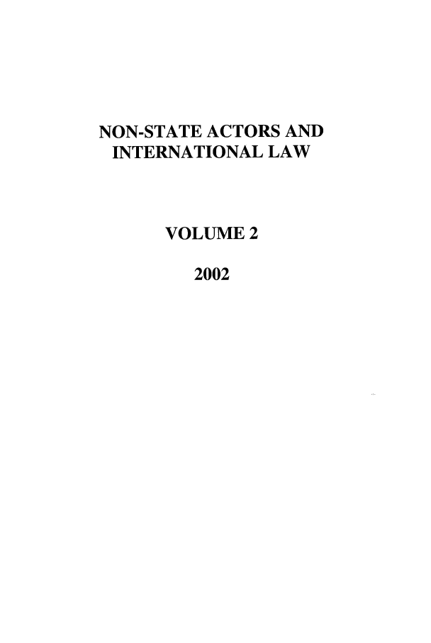 handle is hein.journals/nonstata2 and id is 1 raw text is: NON-STATE ACTORS AND
INTERNATIONAL LAW
VOLUME 2
2002



