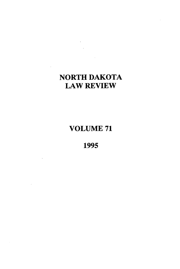 handle is hein.journals/nordak71 and id is 1 raw text is: NORTH DAKOTA
LAW REVIEW
VOLUME 71
1995


