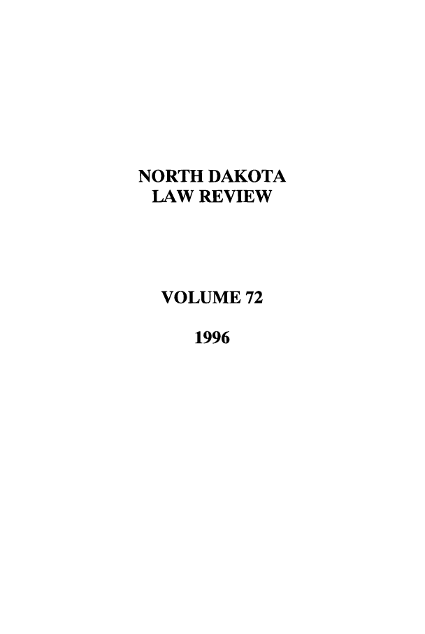 handle is hein.journals/nordak72 and id is 1 raw text is: NORTH DAKOTA
LAW REVIEW
VOLUME 72
1996


