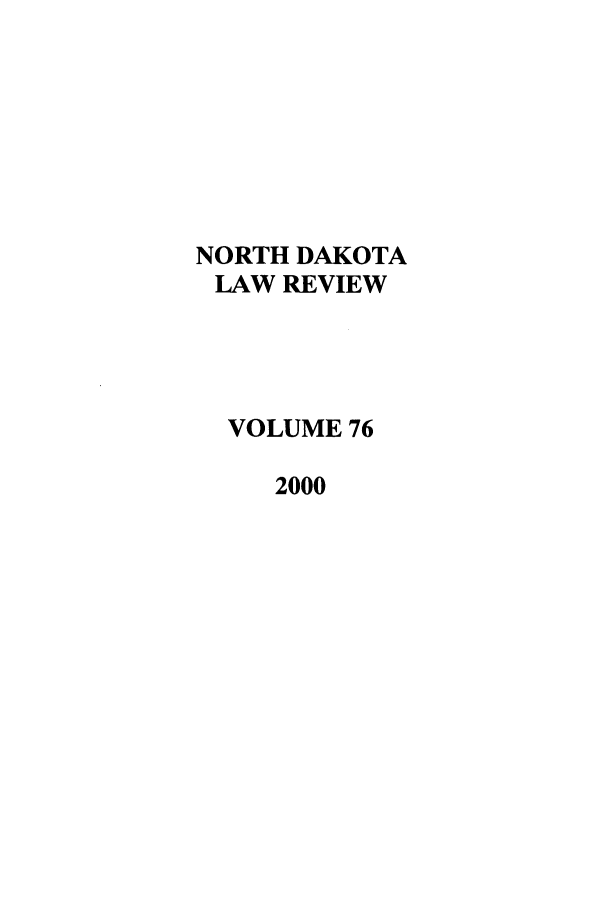 handle is hein.journals/nordak76 and id is 1 raw text is: NORTH DAKOTA
LAW REVIEW
VOLUME 76
2000


