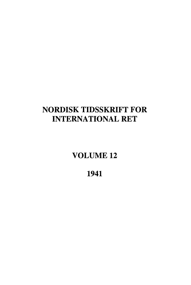 handle is hein.journals/nordic12 and id is 1 raw text is: NORDISK TIDSSKRIFT FOR
INTERNATIONAL RET
VOLUME 12
1941



