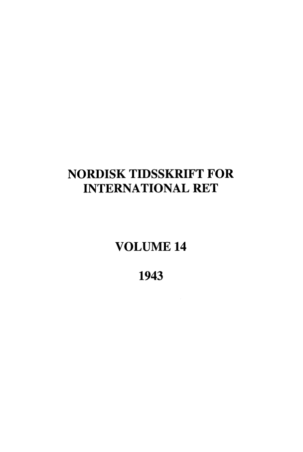 handle is hein.journals/nordic14 and id is 1 raw text is: NORDISK TIDSSKRIFT FOR
INTERNATIONAL RET
VOLUME 14
1943


