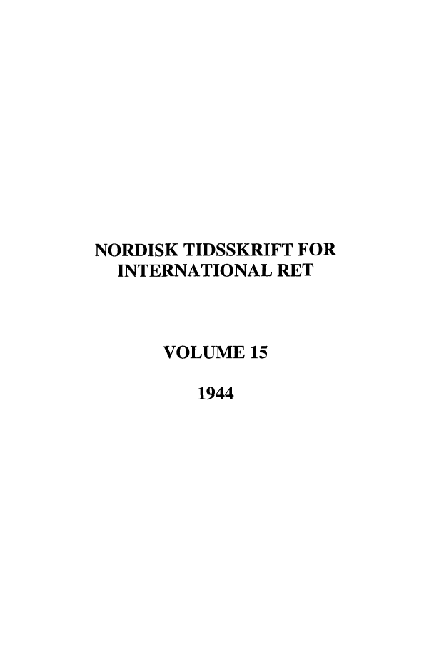 handle is hein.journals/nordic15 and id is 1 raw text is: NORDISK TIDSSKRIFT FOR
INTERNATIONAL RET
VOLUME 15
1944


