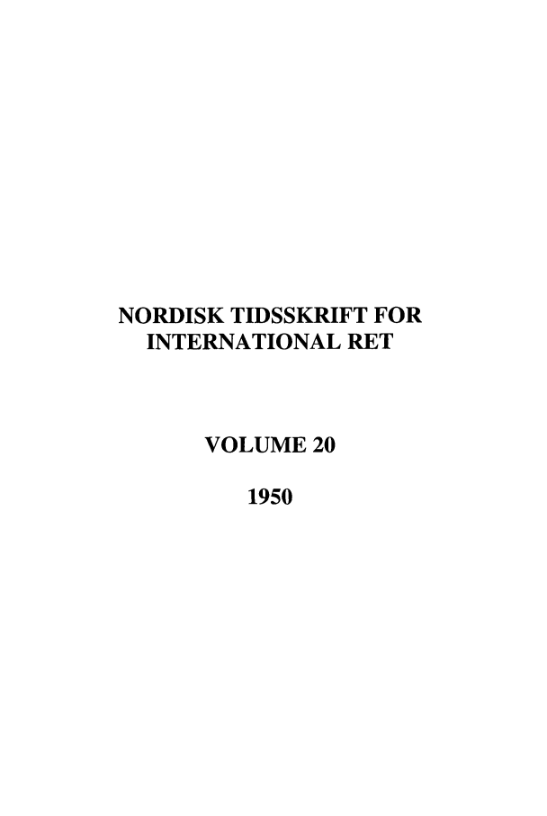 handle is hein.journals/nordic20 and id is 1 raw text is: NORDISK TIDSSKRIFT FOR
INTERNATIONAL RET
VOLUME 20
1950


