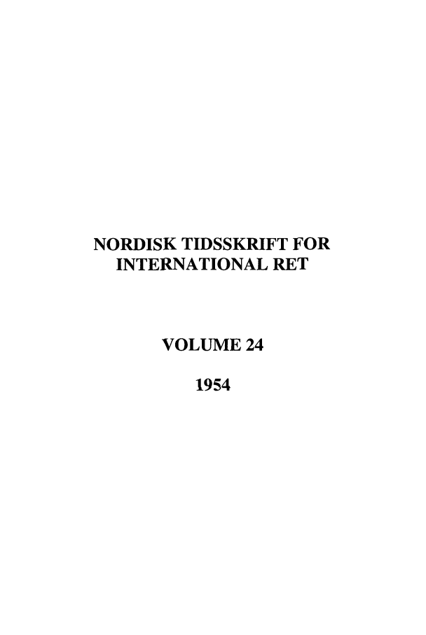 handle is hein.journals/nordic24 and id is 1 raw text is: NORDISK TIDSSKRIFT FOR
INTERNATIONAL RET
VOLUME 24
1954


