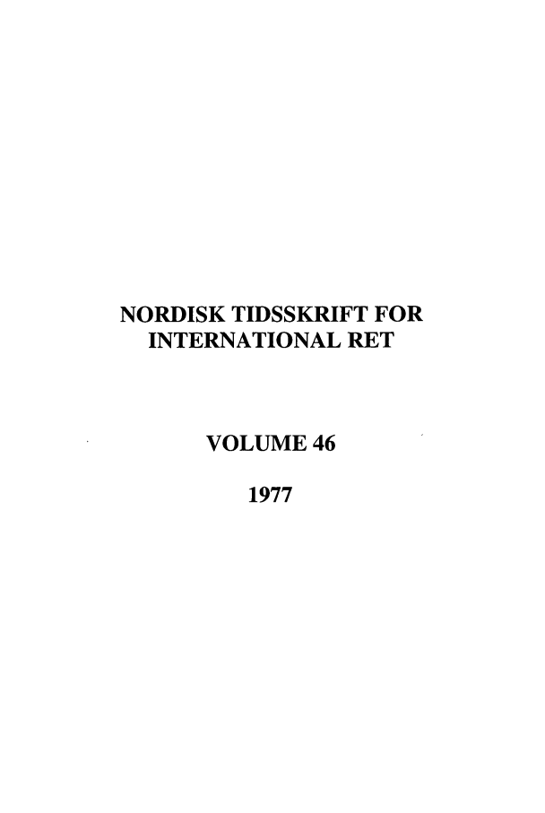 handle is hein.journals/nordic46 and id is 1 raw text is: NORDISK TIDSSKRIFT FOR
INTERNATIONAL RET
VOLUME 46
1977



