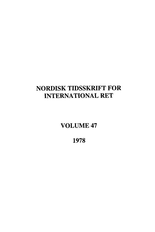 handle is hein.journals/nordic47 and id is 1 raw text is: NORDISK TIDSSKRIFT FOR
INTERNATIONAL RET
VOLUME 47
1978


