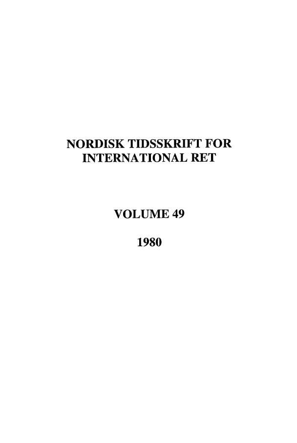 handle is hein.journals/nordic49 and id is 1 raw text is: NORDISK TIDSSKRIFT FOR
INTERNATIONAL RET
VOLUME 49
1980


