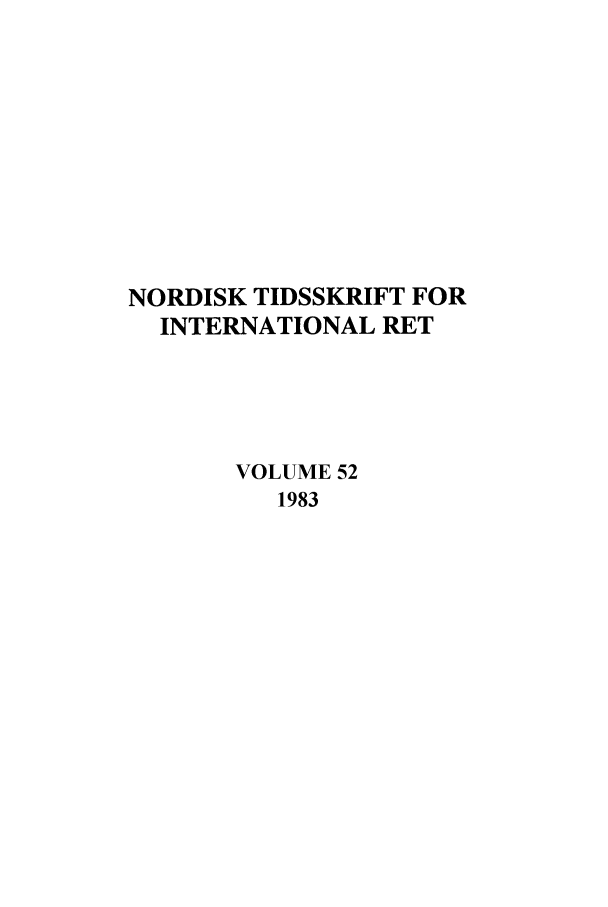 handle is hein.journals/nordic52 and id is 1 raw text is: NORDISK TIDSSKRIFT FOR
INTERNATIONAL RET
VOLUME 52
1983


