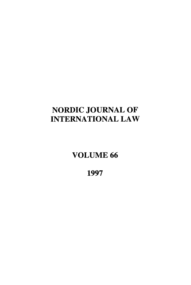 handle is hein.journals/nordic66 and id is 1 raw text is: NORDIC JOURNAL OF
INTERNATIONAL LAW
VOLUME 66
1997


