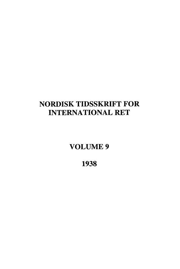 handle is hein.journals/nordic9 and id is 1 raw text is: NORDISK TIDSSKRIFT FOR
INTERNATIONAL RET
VOLUME 9
1938


