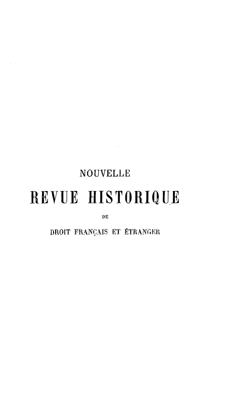handle is hein.journals/norhfet6 and id is 1 raw text is: 














        NOUVELLE

REVUE HISTORIQUE
           DE
   DROIT FRANÇ'ÀIS ET ÊTRANçGER


