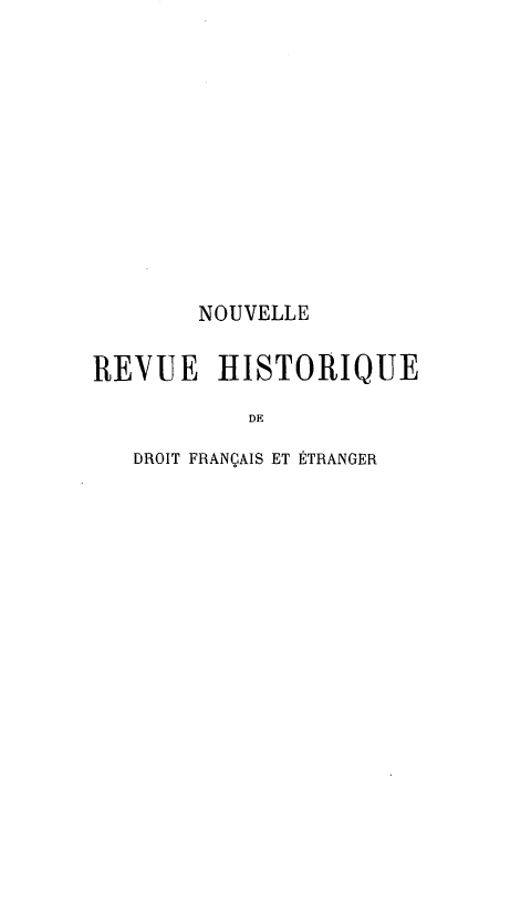 handle is hein.journals/norhfet9 and id is 1 raw text is: 












       NOUVELLE

REVUE HISTORIQUE

           DE

   DROIT FRANÇAIS ET ÉTRANGER



