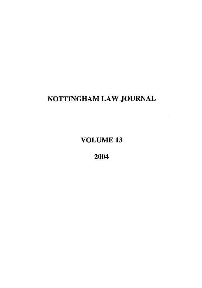 handle is hein.journals/notnghmlj13 and id is 1 raw text is: NOTTINGHAM LAW JOURNAL
VOLUME 13
2004


