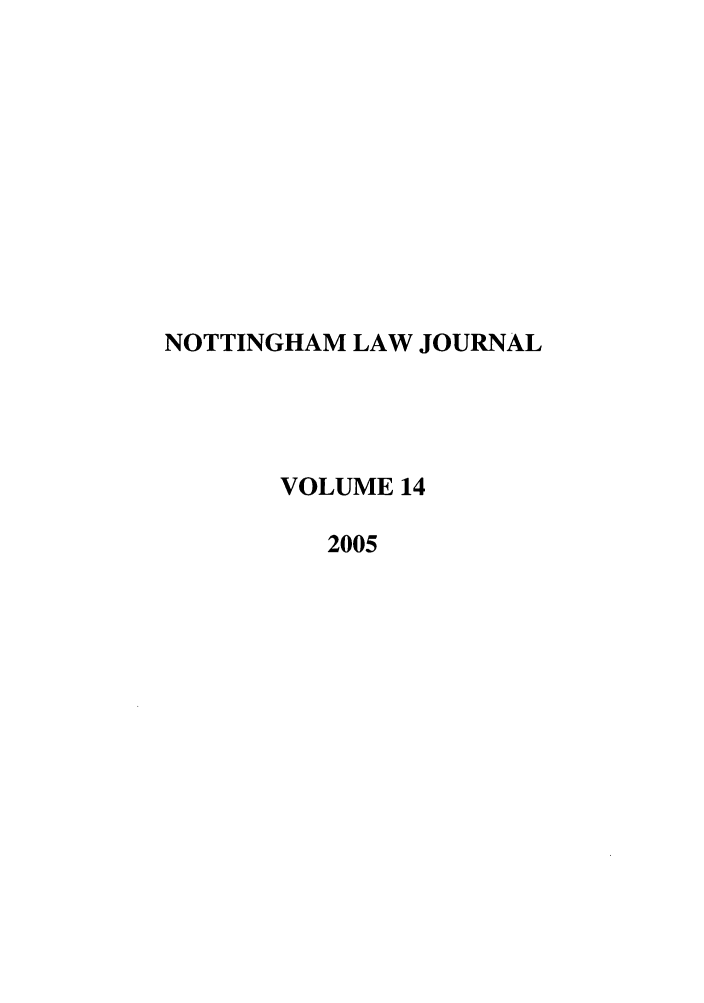 handle is hein.journals/notnghmlj14 and id is 1 raw text is: NOTTINGHAM LAW JOURNAL
VOLUME 14
2005


