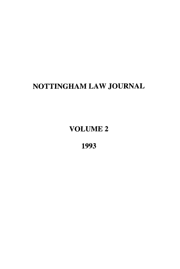 handle is hein.journals/notnghmlj2 and id is 1 raw text is: NOTTINGHAM LAW JOURNAL
VOLUME 2
1993


