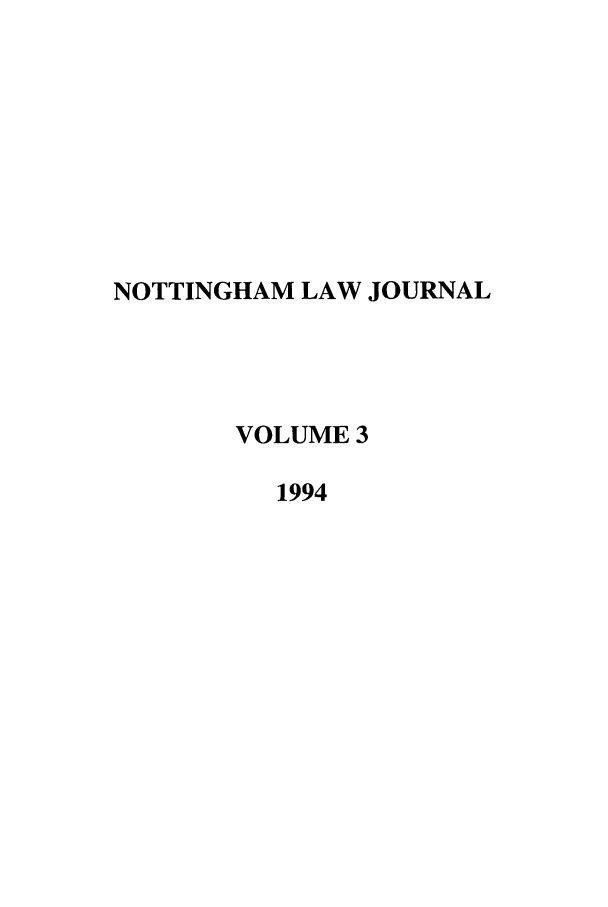 handle is hein.journals/notnghmlj3 and id is 1 raw text is: NOTTINGHAM LAW JOURNAL
VOLUME 3
1994


