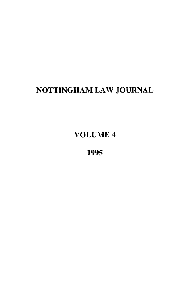handle is hein.journals/notnghmlj4 and id is 1 raw text is: NOTTINGHAM LAW JOURNAL
VOLUME 4
1995


