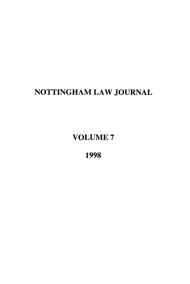 handle is hein.journals/notnghmlj7 and id is 1 raw text is: NOTTINGHAM LAW JOURNAL
VOLUME 7
1998


