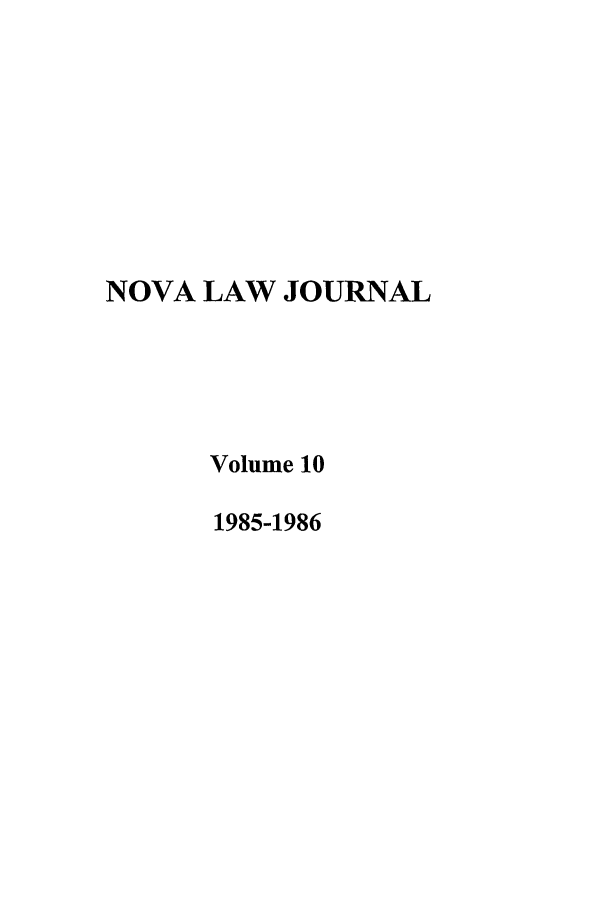 handle is hein.journals/novalr10 and id is 1 raw text is: NOVA LAW JOURNAL
Volume 10
1985-1986


