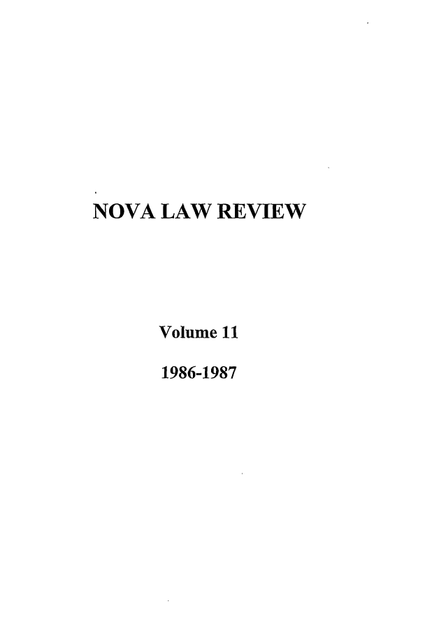 handle is hein.journals/novalr11 and id is 1 raw text is: NOVA LAW REVIEW
Volume 11
1986-1987


