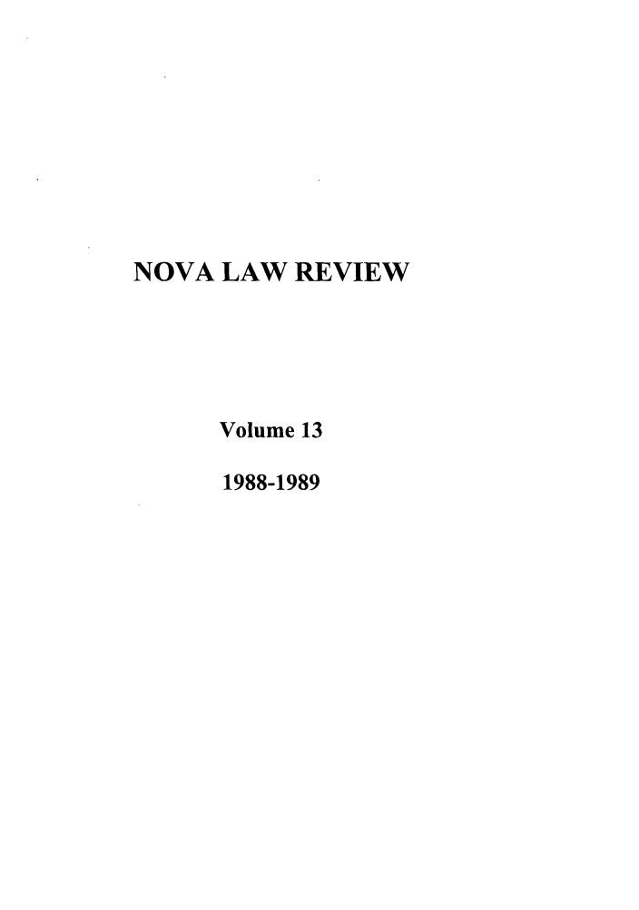 handle is hein.journals/novalr13 and id is 1 raw text is: NOVA LAW REVIEW
Volume 13
1988-1989


