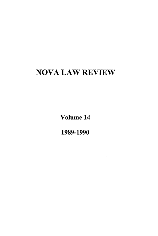 handle is hein.journals/novalr14 and id is 1 raw text is: NOVA LAW REVIEW
Volume 14
1989-1990


