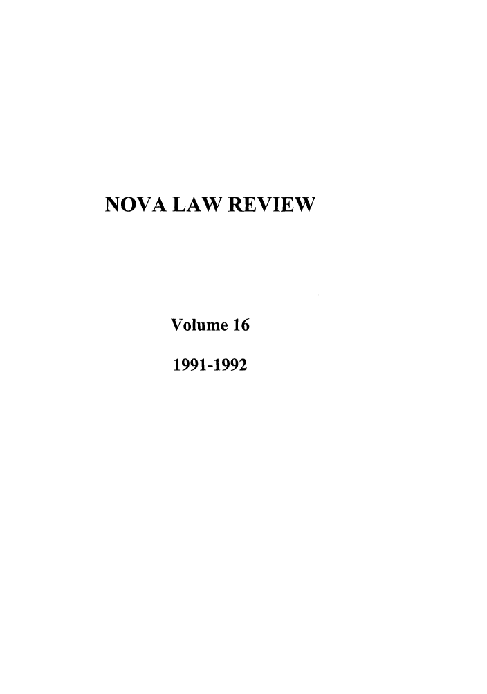 handle is hein.journals/novalr16 and id is 1 raw text is: NOVA LAW REVIEW
Volume 16
1991-1992


