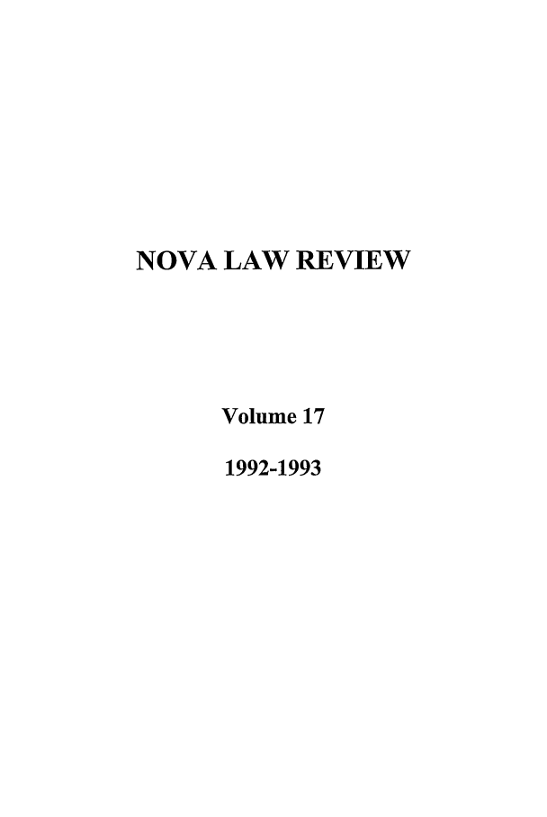 handle is hein.journals/novalr17 and id is 1 raw text is: NOVA LAW REVIEW
Volume 17
1992-1993


