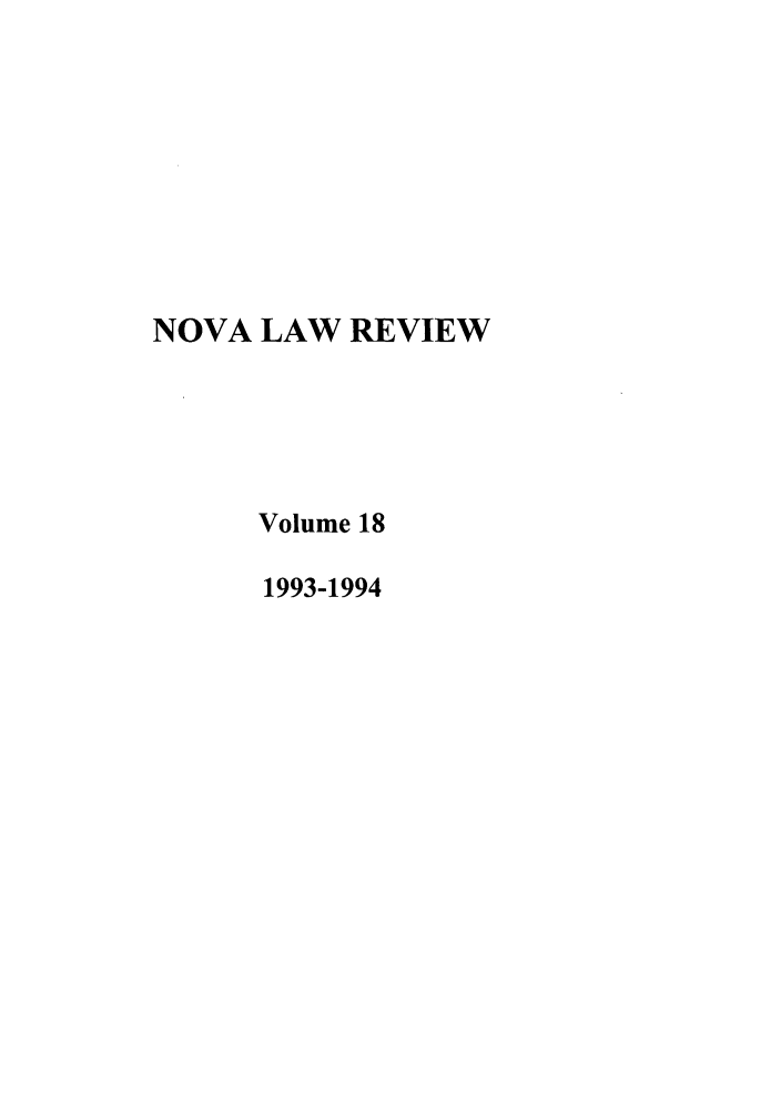 handle is hein.journals/novalr18 and id is 1 raw text is: NOVA LAW REVIEW
Volume 18
1993-1994


