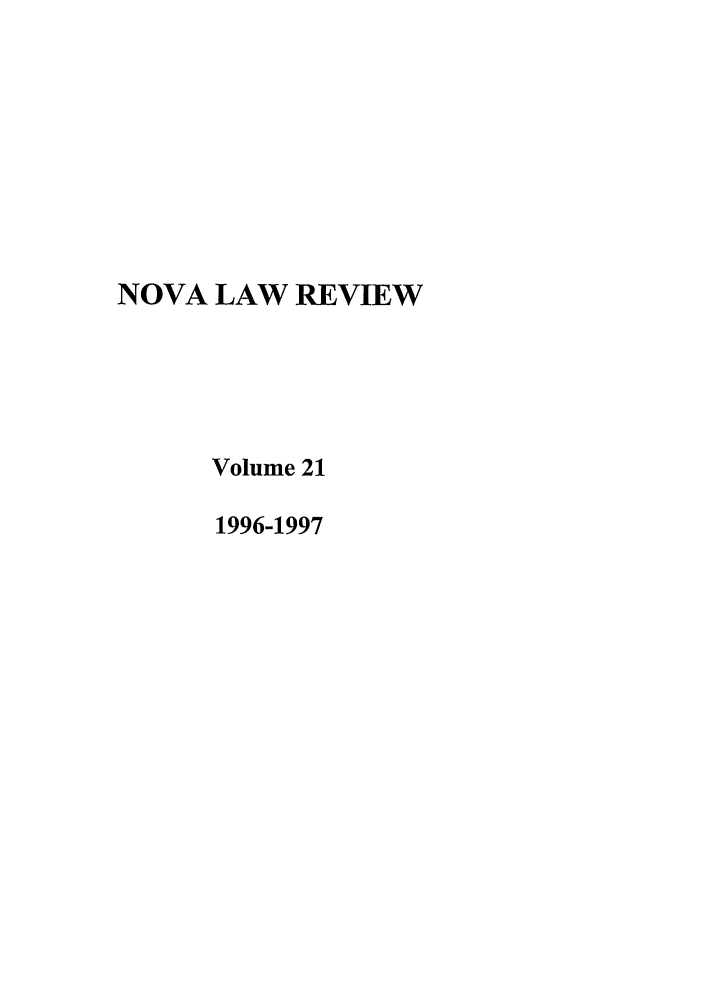 handle is hein.journals/novalr21 and id is 1 raw text is: NOVA LAW REVIEW
Volume 21
1996-1997


