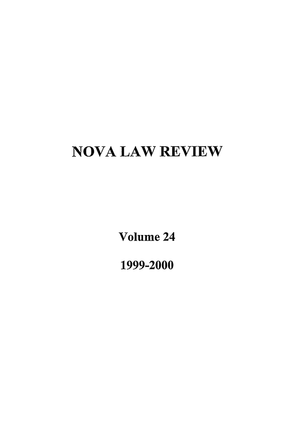 handle is hein.journals/novalr24 and id is 1 raw text is: NOVA LAW REVIEW
Volume 24
1999-2000


