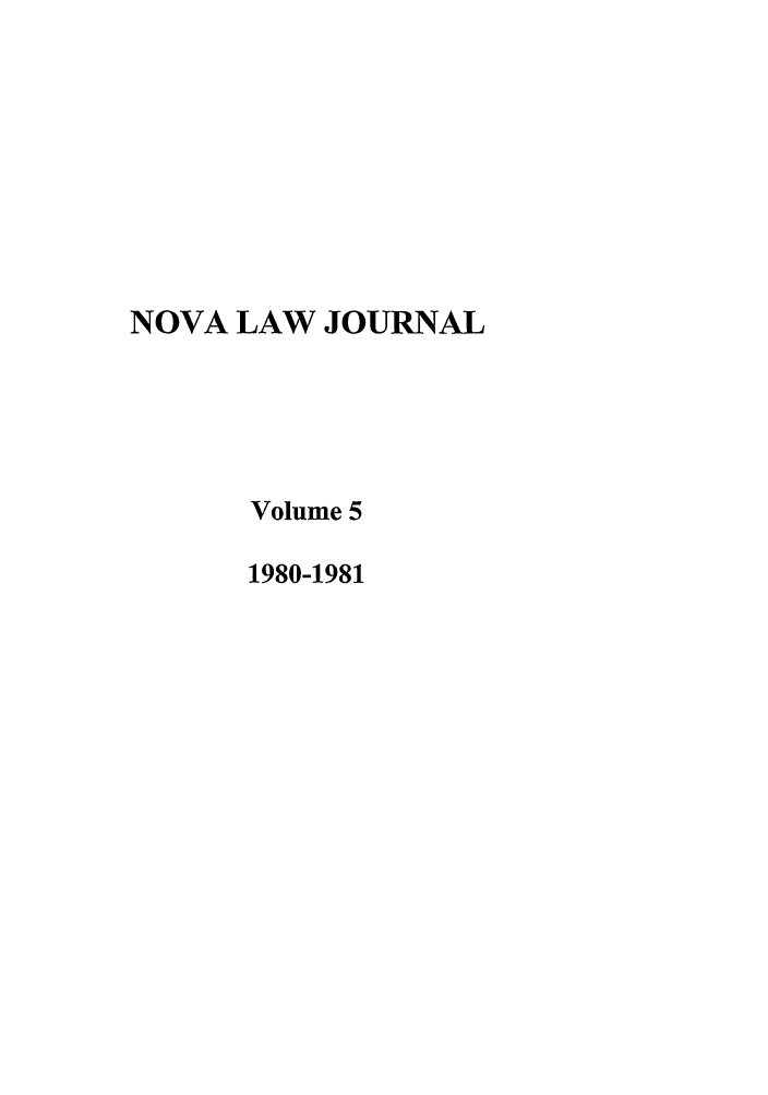 handle is hein.journals/novalr5 and id is 1 raw text is: NOVA LAW JOURNAL
Volume 5
1980-1981


