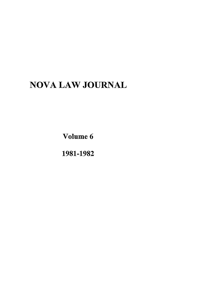 handle is hein.journals/novalr6 and id is 1 raw text is: NOVA LAW JOURNAL
Volume 6
1981-1982


