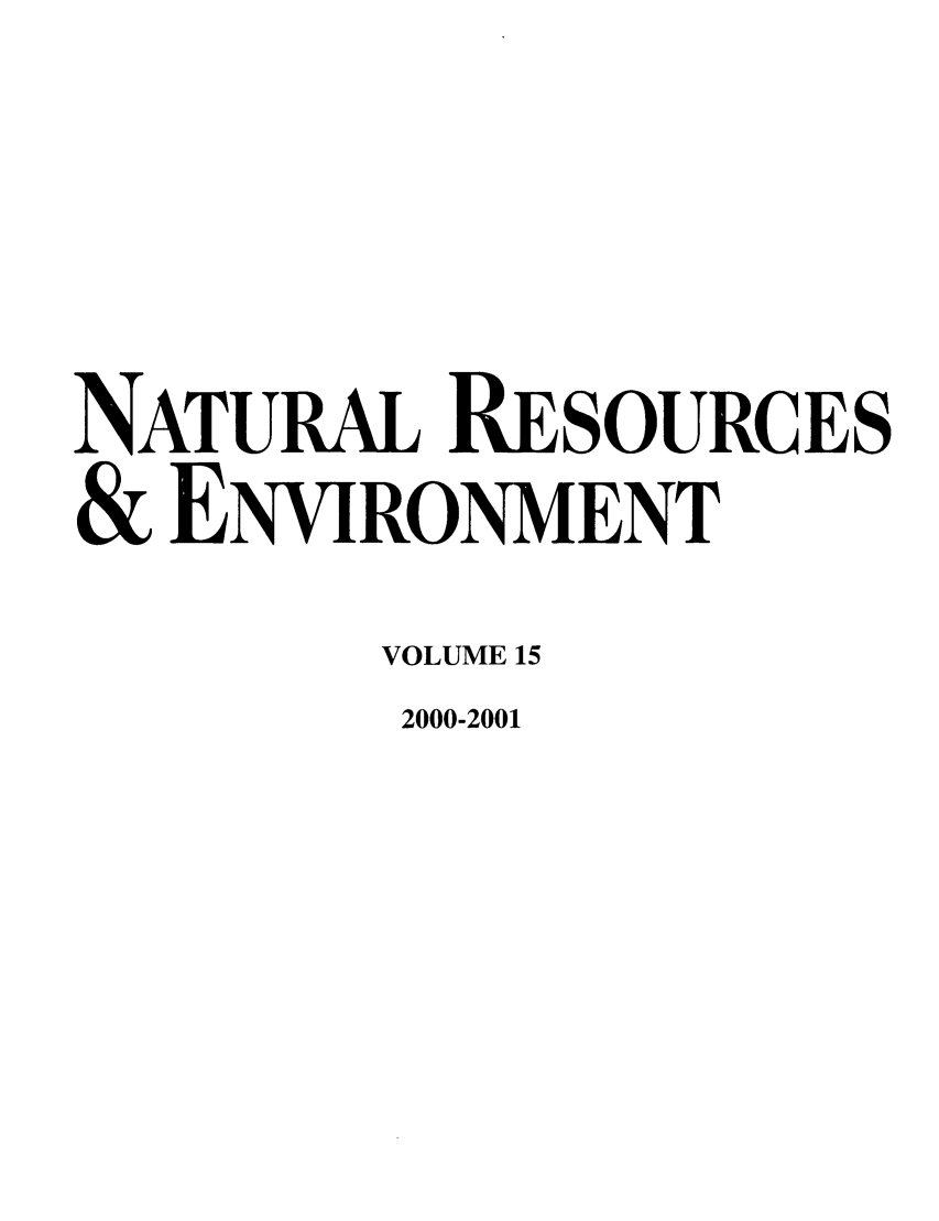 handle is hein.journals/nre15 and id is 1 raw text is: NATURAL RESOURCES
& ENVIRONMENT
VOLUME 15
2000-2001


