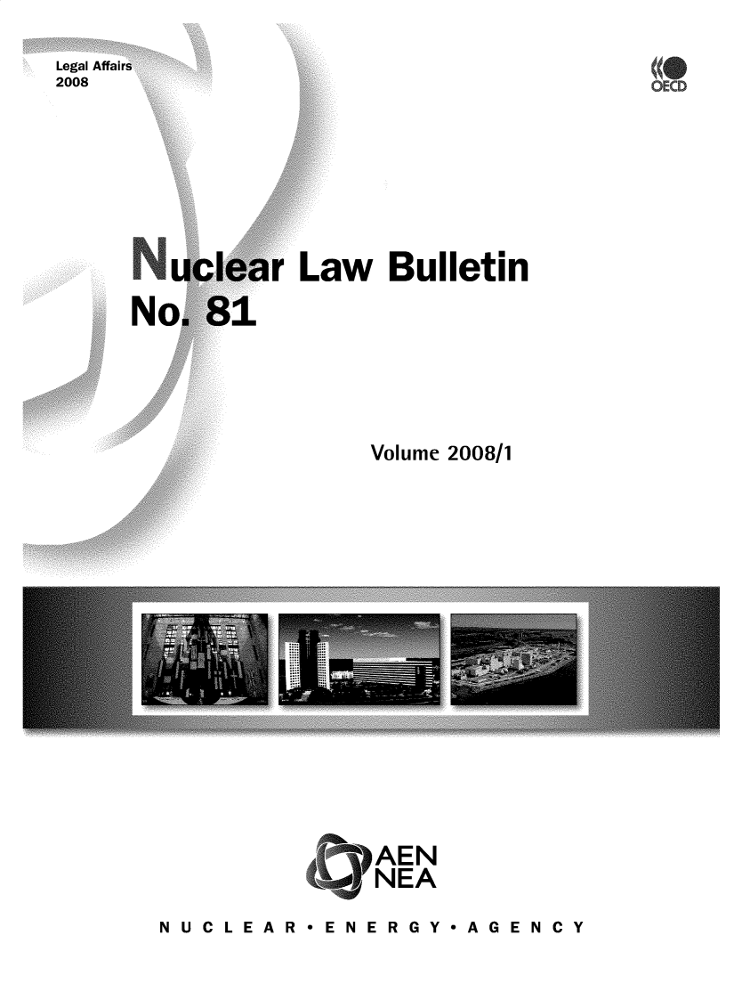 handle is hein.journals/nuclb85 and id is 1 raw text is: 
8(


Law   Bulletin






    Volume 2008/1


AAEN
NEA


N U C L E A R- E N E R G Y- A G E N C Y


