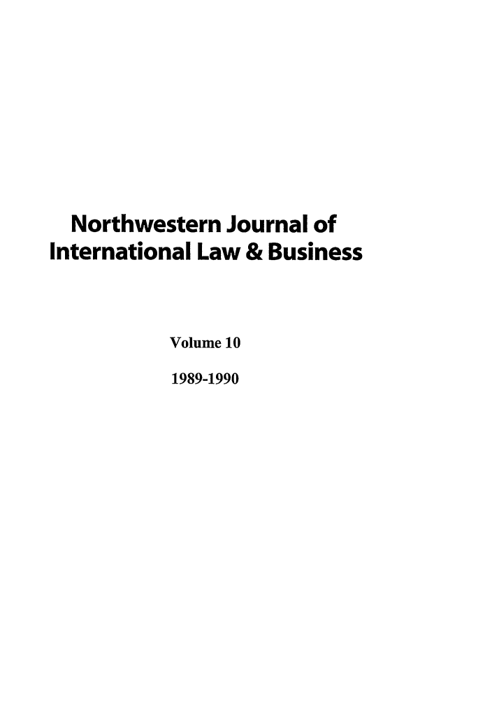 handle is hein.journals/nwjilb10 and id is 1 raw text is: Northwestern Journal of
International Law & Business
Volume 10
1989-1990


