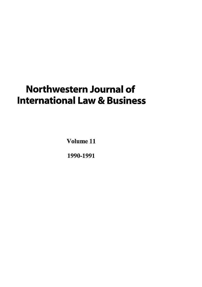 handle is hein.journals/nwjilb11 and id is 1 raw text is: Northwestern Journal of
International Law & Business
Volume 11
1990-1991


