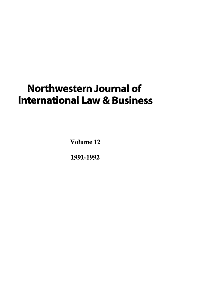 handle is hein.journals/nwjilb12 and id is 1 raw text is: Northwestern Journal of
International Law & Business
Volume 12
1991-1992


